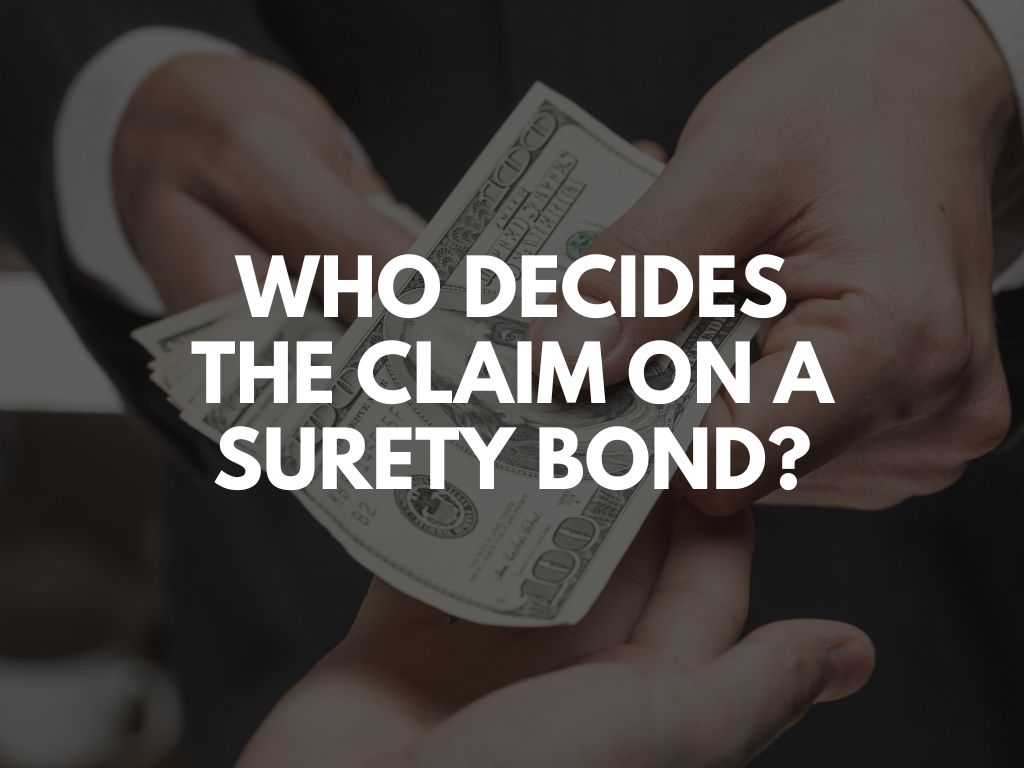 Who decides the claim on a Surety Bond? - A surety company reimbursing money to a person.